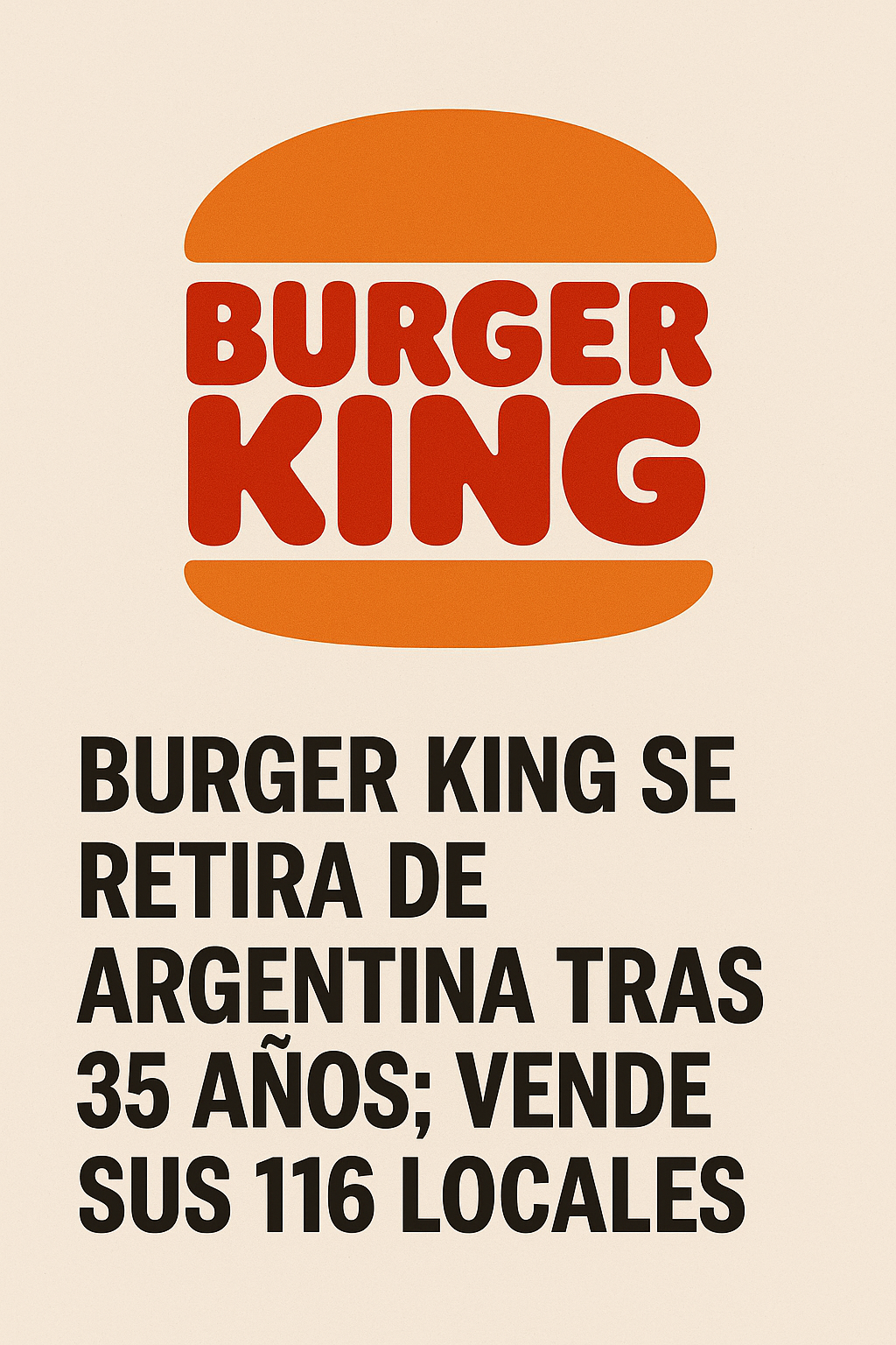 Burger King se retira de Argentina tras 35 años: vende sus 116 locales